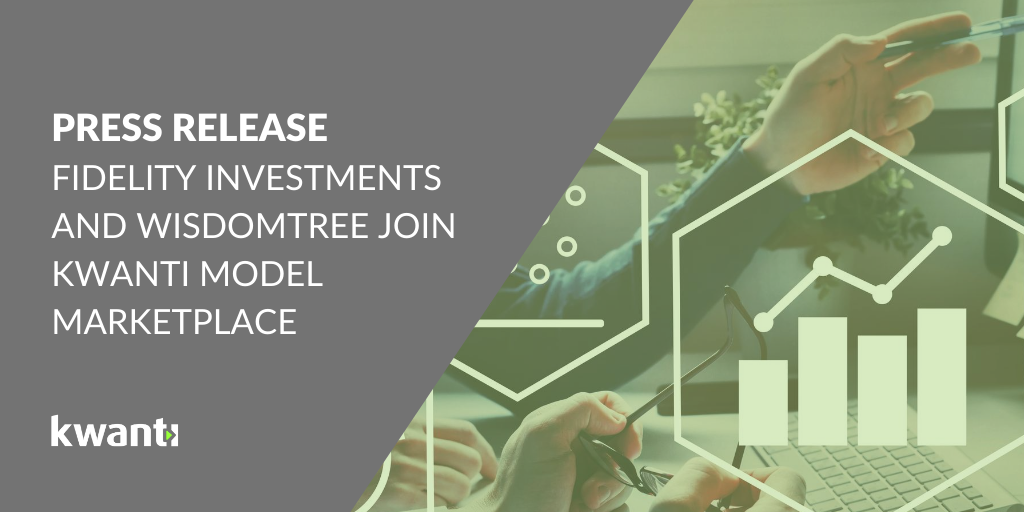 Kwanti Adds Fidelity Investments and WisdomTree to Growing Model Marketplace