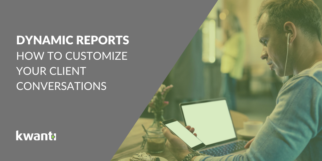 3 Ways to Benefit from Customizing Reports in Kwanti